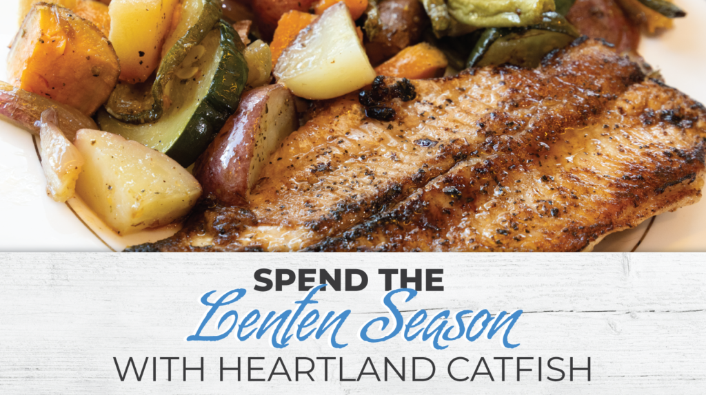 Spend the Lenten season with Heartland Catfish.