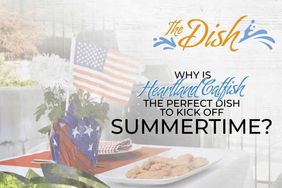 Why is Heartland Catfish the Perfect Dish to Kick Off Summertime?