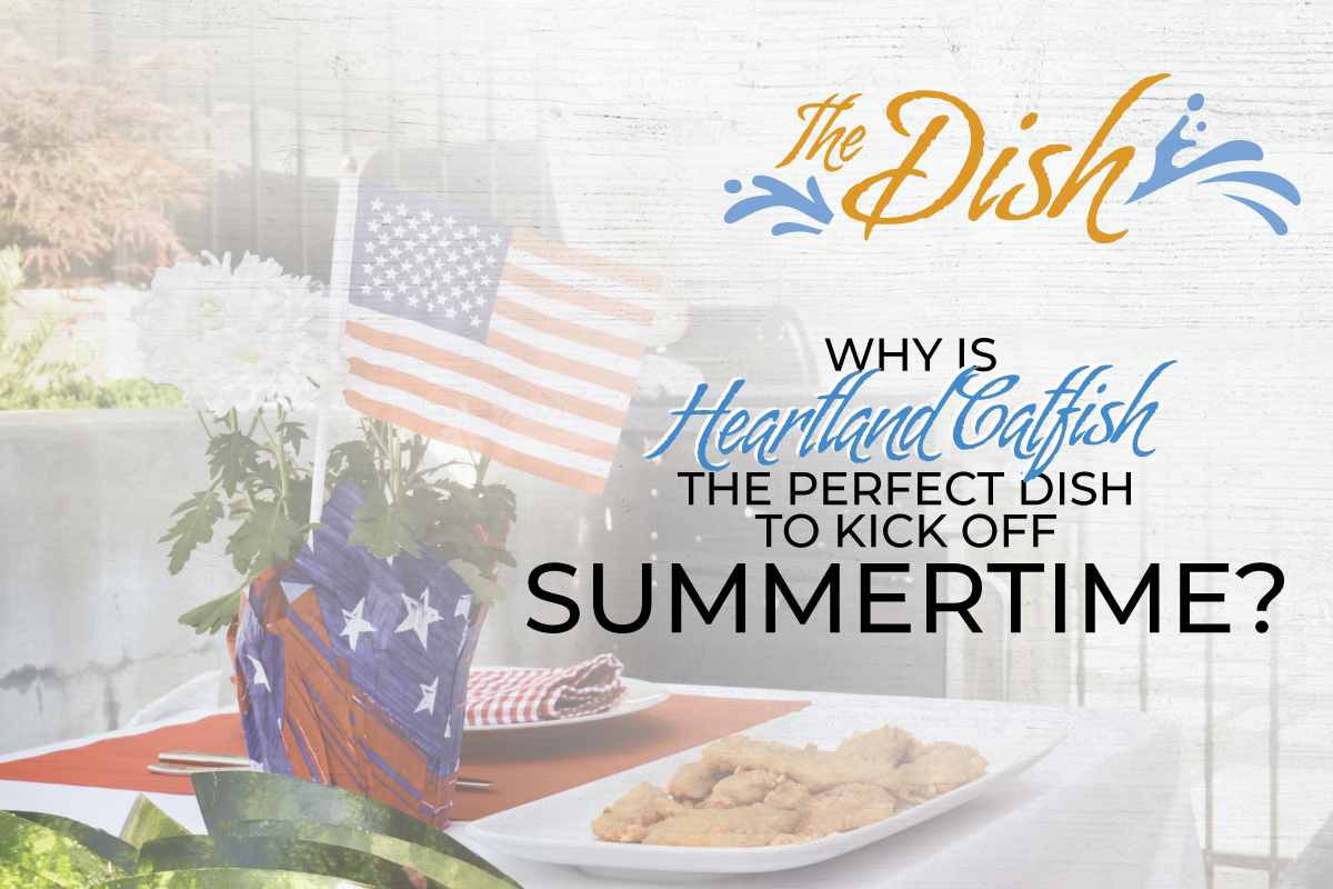 Why is Heartland Catfish the Perfect Dish to Kick Off Summertime?