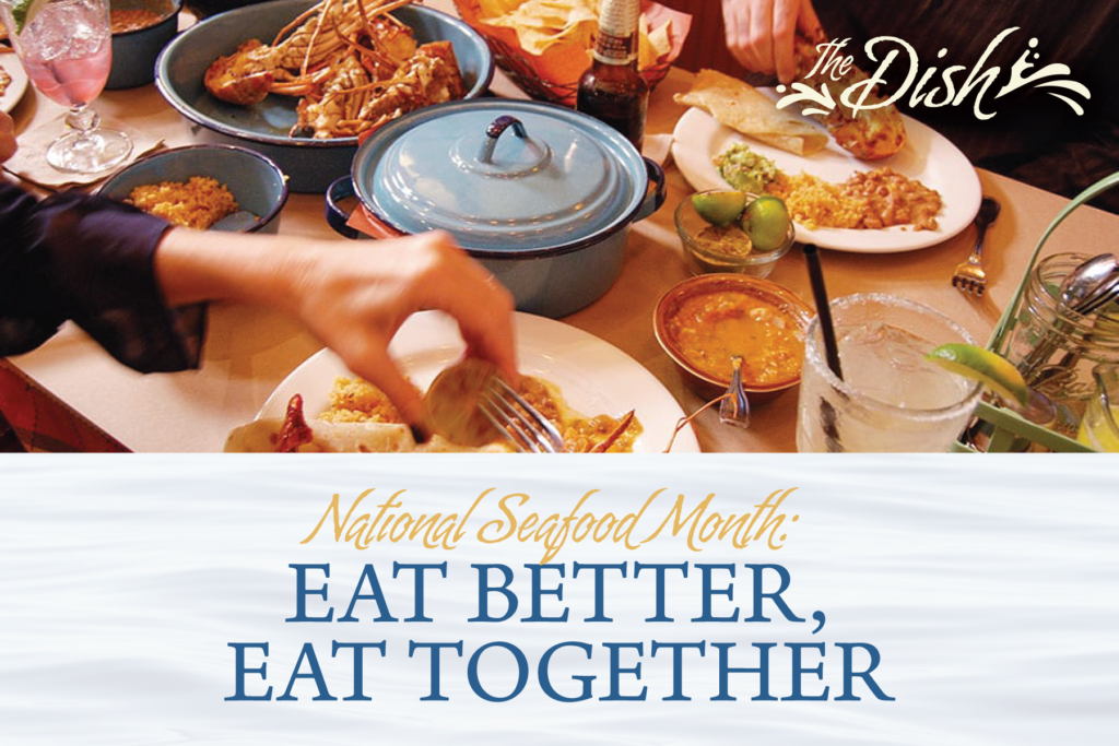 National Seafood Month: Eat better, eat together.