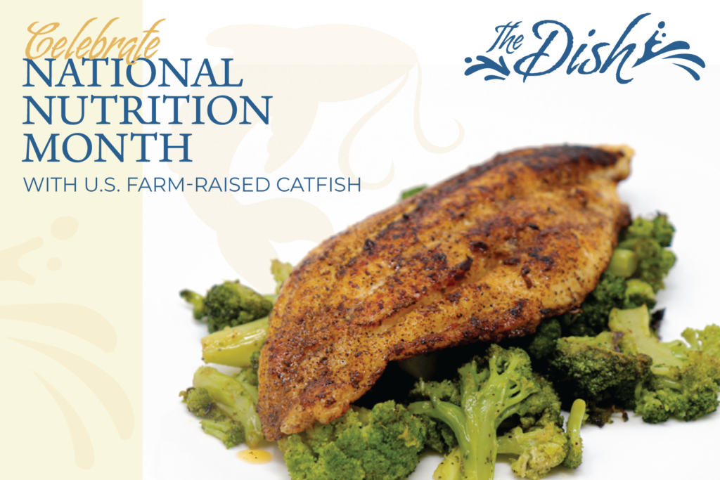 Celebrate National Nutrition Month with U.S. farm-raised catfish.
