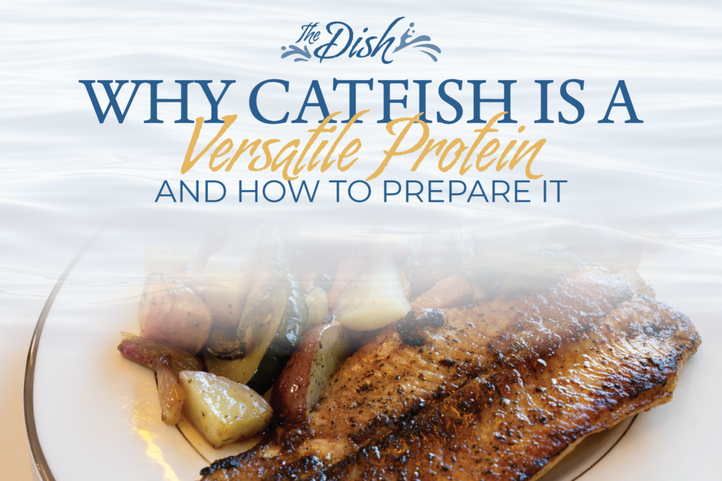 Why catfish is a versatile protein and how to prepare it.