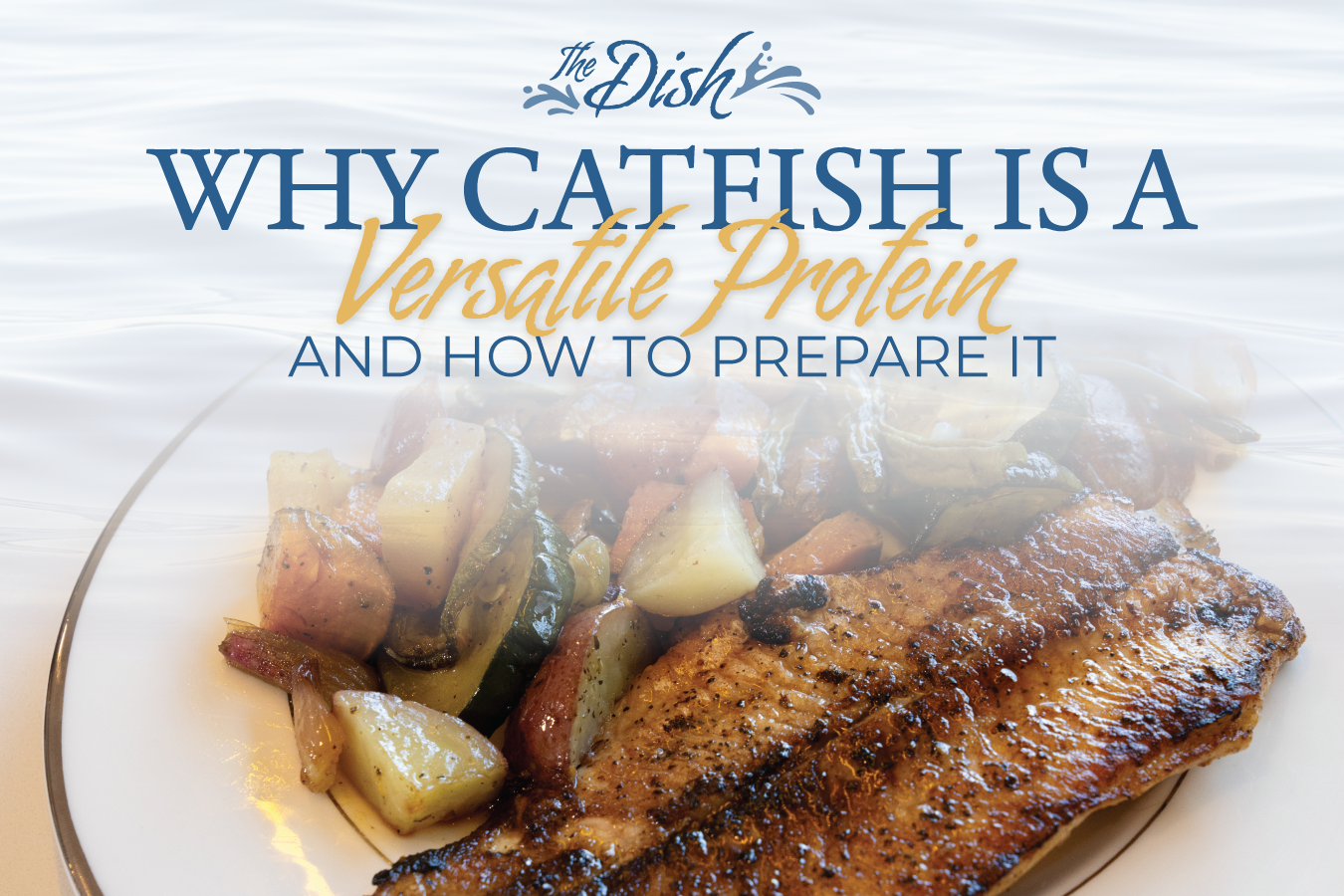 Why Catfish Is a Versatile Protein and How To Prepare It